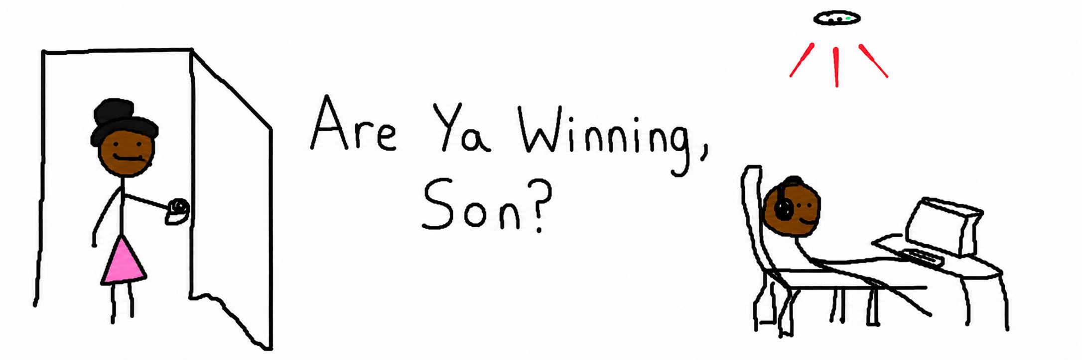 Are Ya Winning, Son? — a parent in a doorway asks a kid who sits at a computer wearing headphones, while a small UFO beams light down from above. A crude hand-drawn doodle.